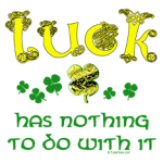 Luck has nothing to do with it - St. Pat's Day shamrocks