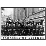 Badasses of Science photo with physicists Einstein, Curie, Bohr