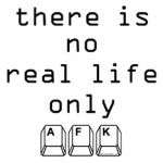 No Real Life Only AFK