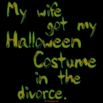 My wife got my Halloween costume in the divorce